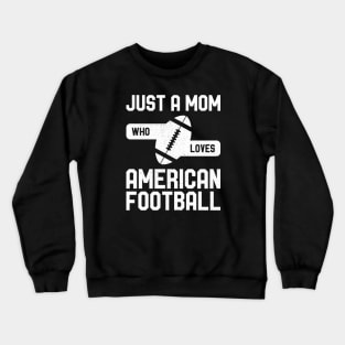 Just a Mom Who Loves American Football Crewneck Sweatshirt